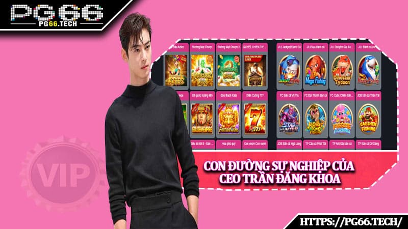 Con đường sự nghiệp của CEO Trần Đăng Khoa