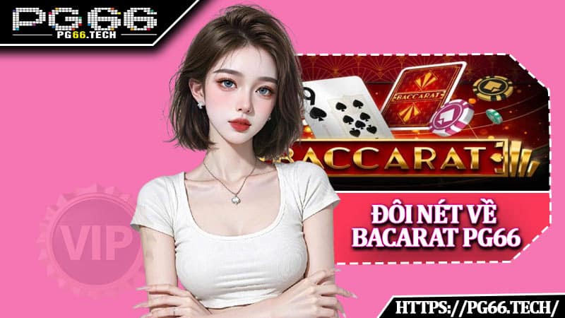 Đôi nét về Bacarat PG66