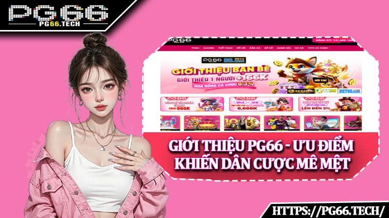Giới thiệu PG66 - Ưu điểm khiến dân cược mê mệt