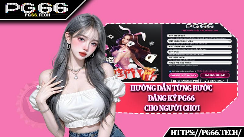 Hướng dẫn từng bước đăng ký PG66 cho người chơi