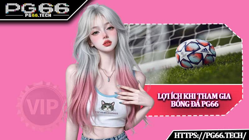 Lợi ích khi tham gia bóng đá PG66