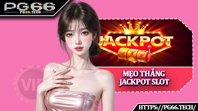 Mẹo Thắng Jackpot Slot