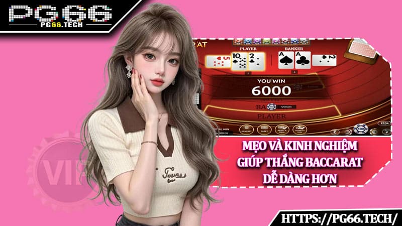 Mẹo và kinh nghiệm giúp thắng Baccarat dễ dàng hơn