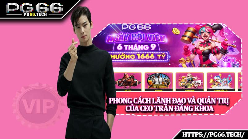 Phong cách lãnh đạo và quản trị của CEO Trần Đăng Khoa