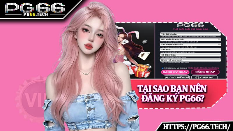 Tại sao bạn nên đăng ký PG66?