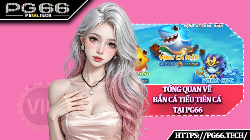 Tổng quan về Bắn Cá Tiểu Tiên Cá tại PG66