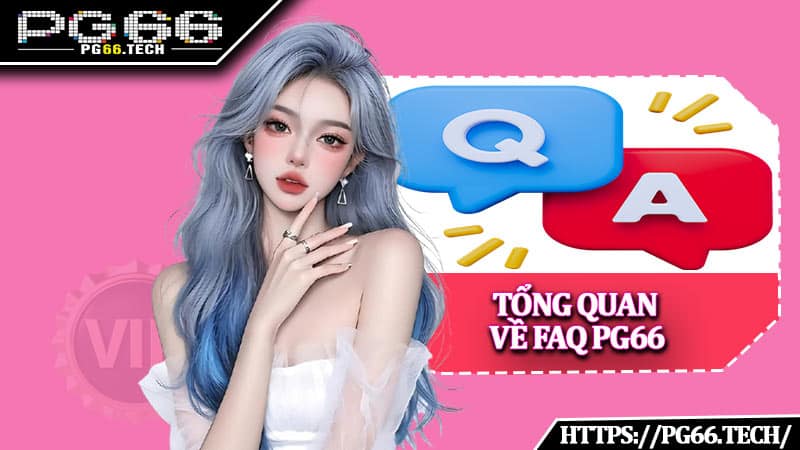 Tổng quan về câu hỏi thường gặp PG66