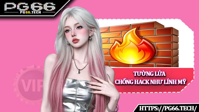 Tường lửa - Chống hack như lính Mỹ