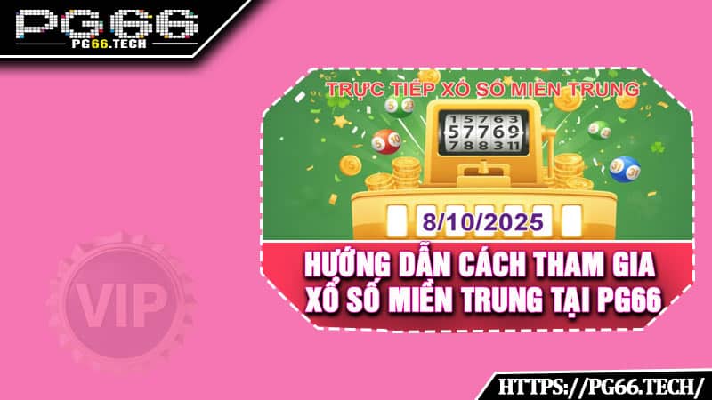 Hướng dẫn cách tham gia Xổ Số Miền Trung tại PG66