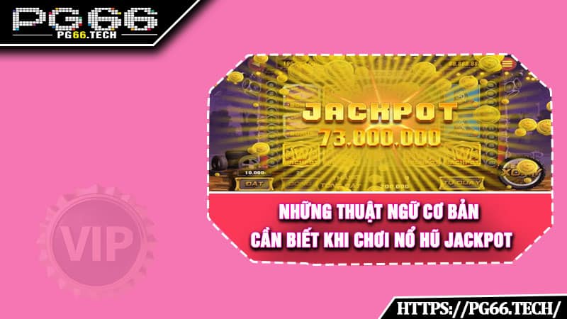 Những thuật ngữ cơ bản cần biết khi chơi nổ hũ Jackpot