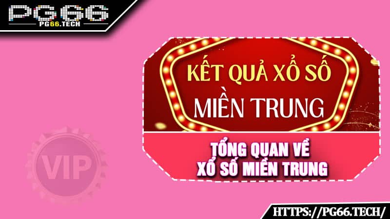 Tổng quan về Xổ Số Miền Trung