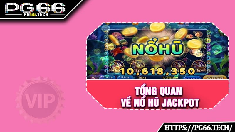 Tổng quan về nổ hũ Jackpot