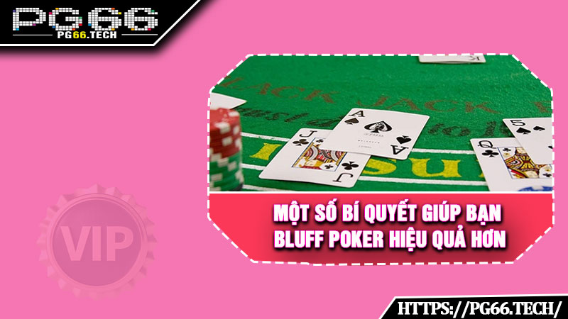 Một số bí quyết giúp bạn bluff Poker hiệu quả hơn