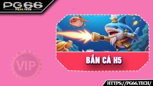 Bắn Cá H5