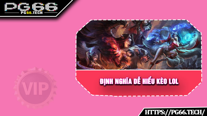 Định nghĩa dễ hiểu kèo LOL