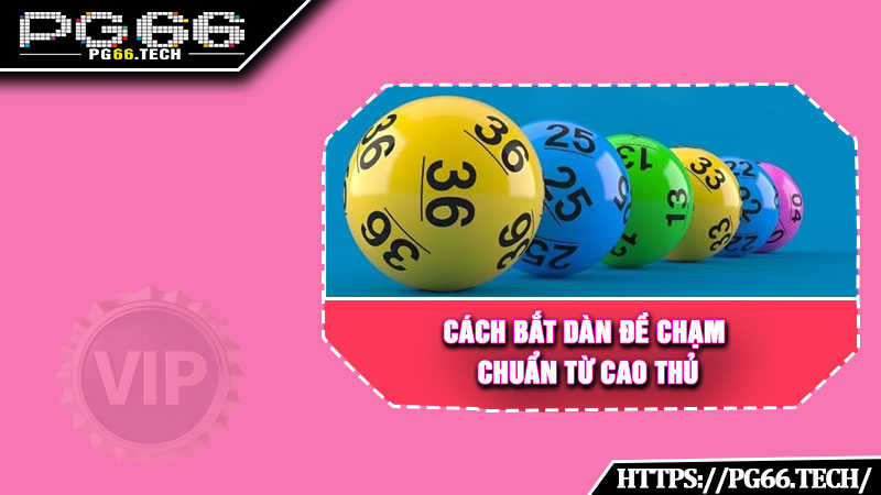 Cách bắt dàn đề chạm chuẩn từ cao thủ