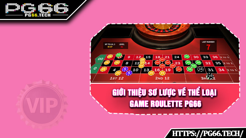 Giới thiệu sơ lược về thể loại game Roulette PG66