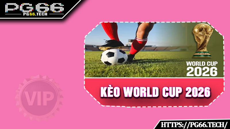 Kèo World Cup 2026