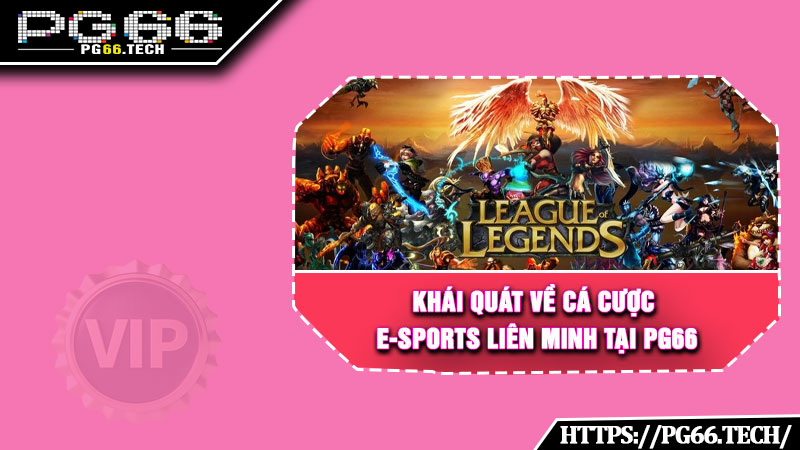 Khái quát về cá cược E-sports Liên Minh tại PG66 