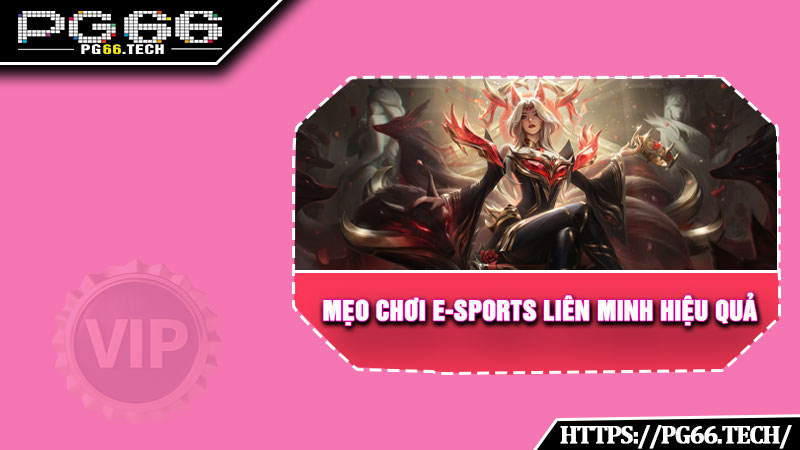 Mẹo chơi E-sports Liên Minh hiệu quả