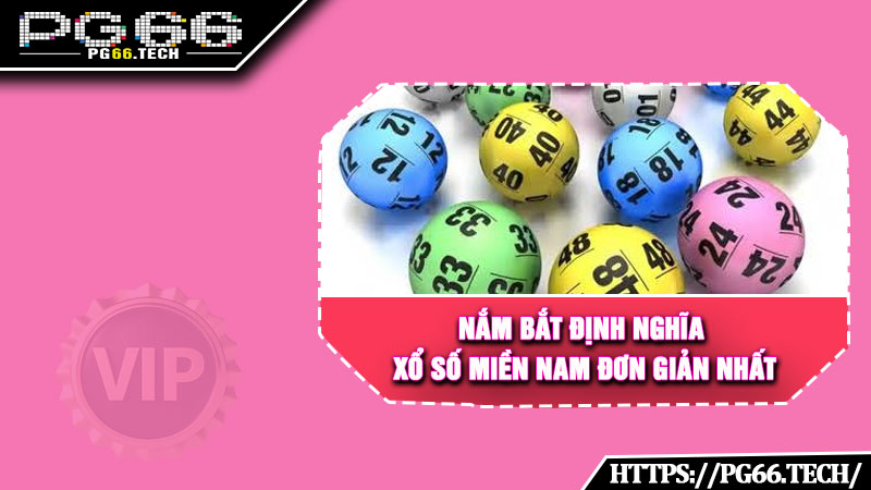 Nắm bắt định nghĩa xổ số miền Nam đơn giản nhất