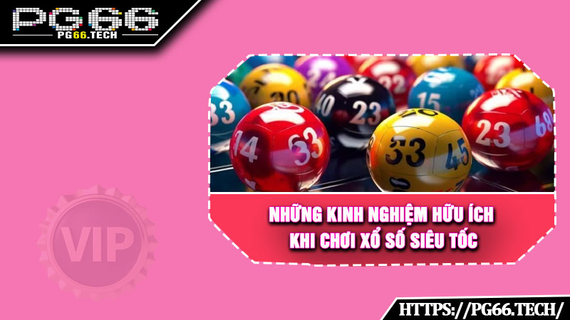 Những kinh nghiệm hữu ích khi chơi xổ số siêu tốc 