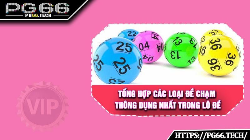 Tổng hợp các loại đề chạm thông dụng nhất trong lô đề